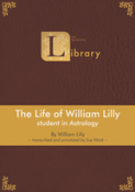 the life of william lilly student in astrology tradition library